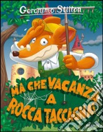 Ma che vacanza... a Rocca Taccagna! Ediz. illustrata libro