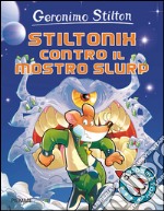 Stiltonix contro il mostro Slurp. Ediz. illustrata libro