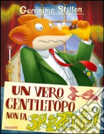 Un vero gentiltopo non fa... spuzzette! Ediz. illustrata libro