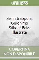 Sei in trappola, Geronimo Stilton! Ediz. illustrata