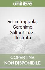 Sei in trappola, Geronimo Stilton! Ediz. illustrata libro