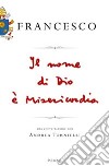 Il nome di Dio è misericordia. Una conversazione con Andrea Tornielli libro