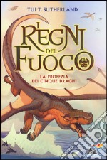 La profezia dei cinque draghi. I regni del fuoco. Vol. 1 libro