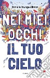 Nei miei occhi il tuo cielo libro