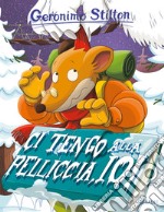 Ci tengo alla pelliccia, io! Ediz. a colori libro