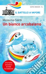 Un bianco arcobaleno. Ediz. a colori libro