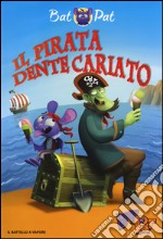 Il pirata Dente Cariato. Ediz. a colori libro