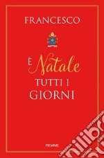 È Natale tutti i giorni libro