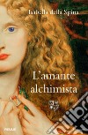 L'amante alchimista libro di Della Spina Isabella