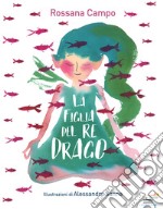 La figlia del re drago. Ediz. a colori libro