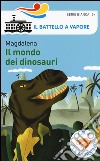 Il mondo dei dinosauri. Ediz. a colori libro