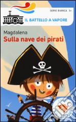 Sulla nave dei pirati. Ediz. a colori libro