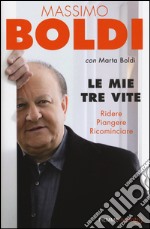 Le mie tre vite. Ridere, piangere, ricominciare libro