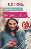 So che ci sei. Ediz. illustrata libro