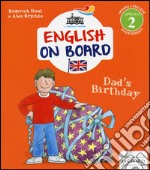 Dad's birthday. Impara l'inglese divertendoti. Livello 2. Ediz. illustrata libro