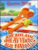 Ahi, ahi, ahi, che avventura alle Hawaii! Ediz. a colori libro