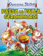 Passa la palla, Geronimord! Ediz. a colori libro