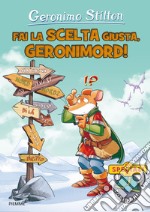 Fai la scelta giusta, Geronimord! Ediz. a colori libro