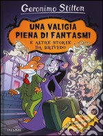 Una valigia piena di fantasmi e altre storie da brivido: Una valigia piena di fantasmi-Il pauroso segreto di Sotterrasorci-Benvenuti nel mare degli incubi. Ediz. illustrata libro