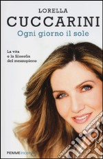 Ogni giorno il sole. La vita e la filosofia del mezzopieno libro