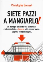 Siete pazzi a mangiarlo! libro