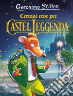 Cercasi eroe per Castel Leggenda libro