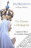 Da Fatima a Medjugorje. Il piano di Maria per un futuro di pace libro di Fanzaga Livio Manetti Diego