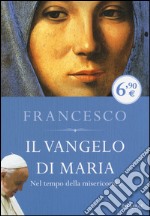 Il Vangelo di Maria. Nel tempo della misericordia libro