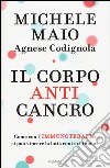 Il corpo anticancro. Come con l'immunoterapia si può vincere la lotta contro i tumori libro