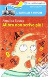 Allora non scrivo più! Ediz. ad alta leggibilità libro