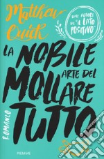 La nobile arte del mollare tutto libro