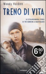 Treno di vita. La straordinaria storia di tre bambini a Mauthausen libro