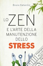 Lo zen e l'arte della manutenzione dello stress libro