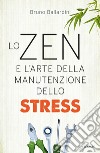 Lo zen e l'arte della manutenzione dello stress libro