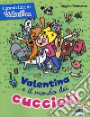 Valentina e il mondo dei cuccioli libro
