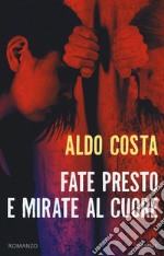 Fate presto e mirate al cuore libro