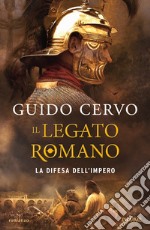 La difesa dell'impero. Il legato romano