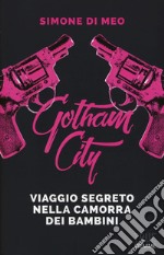 Gotham city. Viaggio segreto nella camorra dei bambini libro