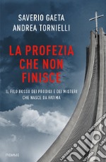 La profezia che non finisce. Il filo rosso dei prodigi e dei misteri che nasce da Fatima libro