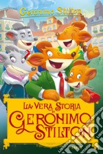 La vera storia di Geronimo Stilton. Ediz. a colori libro