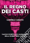 Il regno dei casti. Viaggio segreto nell'anima nera della Chiesa degli uomini libro di Abbate Carmelo