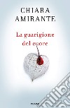 La guarigione del cuore. Spiritherapy: l'arte di amare e la conoscenza di sé libro