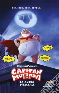 Capitan Mutanda. La guida ufficiale. Ediz. a colori. Con Poster libro