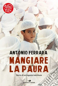 Mangiare la paura. Storia di un ragazzo kamikaze libro