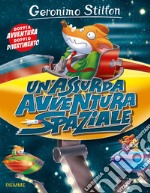 Un'assurda avventura spaziale. Ediz. a colori libro