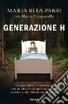 Generazione H. Comprendere e riconnettersi con gli adolescenti sperduti nel web tra Blue whale, Hikikomori e sexting libro