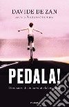 Pedala! Il romanzo di chi ha voluto la bicicletta libro