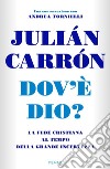 Dov'è Dio? La fede cristiana al tempo della grande incertezza libro di Carrón Julián Tornielli Andrea