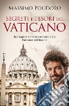 Segreti e tesori del Vaticano. Un viaggio straordinario nell'unico Stato Patrimonio dell'Umanità libro