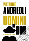 Uomini di Dio. Un'indagine sui preti e il sacro: Preti di carta. Storie di santi ed eretici, asceti e libertini, esorcisti e guaritori-Preti. Viaggio fra gli uomini del sacro. Nuova ediz. libro